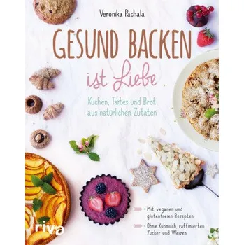 Gesund backen ist Liebe - Pachala, Veronika