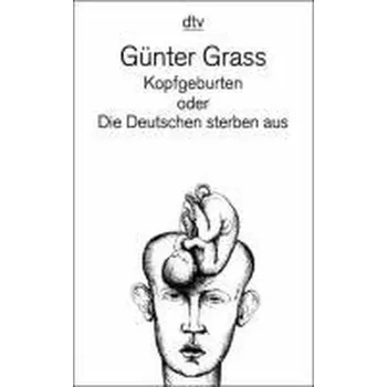 Kopfgeburten oder Die Deutschen sterben aus - Günter Grass [DE] (1999, Brožovaná / brožovaná, DTV)