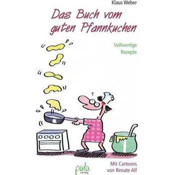 Das Buch vom guten Pfannkuchen - Weber, Klaus