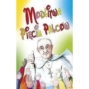 Modlitwa pięciu palców - Papież Franciszek