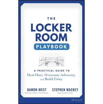 The Locker Room Playbook - A Practical Guide to Heal Hurt, Overcome Adversity, and Build Unity - West, Damon; Mackey, Stephen