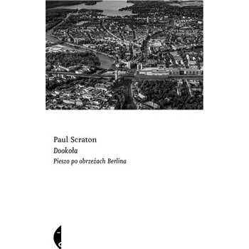Literární cestopis Dookoła. Pieszo po obrzeżach Berlina - Scraton, Paul