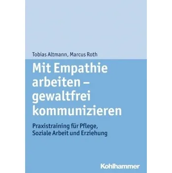 Mit Empathie arbeiten - gewaltfrei kommunizieren - Altmann, Tobias