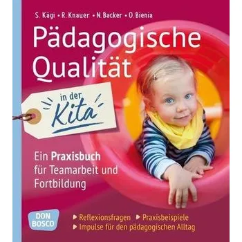 Pädagogische Qualität in der Kita. Reflexionsfragen, Praxisbeispiele, Impulse für den pädagogischen Alltag - Backer, Nadine