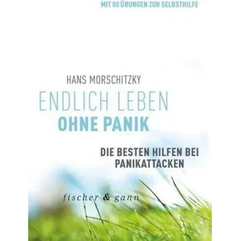 Endlich leben ohne Panik! - Hans Morschitzky