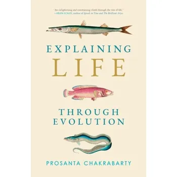 Příroda Explaining Life through Evolution - Chakrabarty, Prosanta