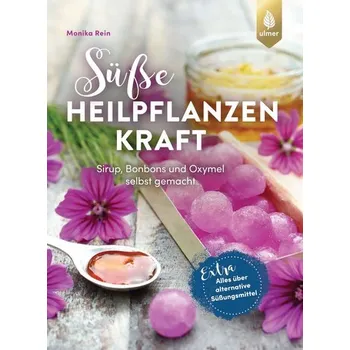 Süße Heilpflanzenkraft - Rein, Monika