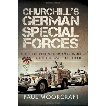 Churchill's German Special Forces - Moorcraft, Paul