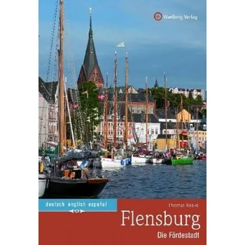 Cestování Flensburg - Die Fördestadt - Raake, Thomas