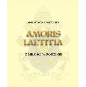 Adhortacja apostolska Amoris Laetitia - Papież Franciszek