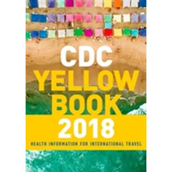 CDC Yellow Book 2018: Health Information for International Travel - Moschini, Lisa B. (Sanctuary Centers of Santa Barbara, California, USA)