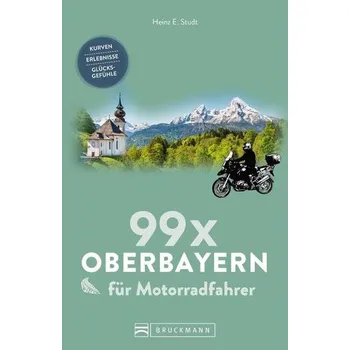 Cestování 99 x Oberbayern für Motorradfahrer - Studt, Heinz E.