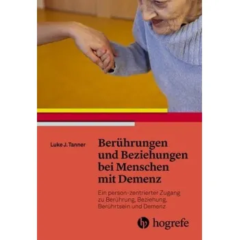 Berührungen und Beziehungen bei Menschen mit Demenz - Tanner, Luke J.