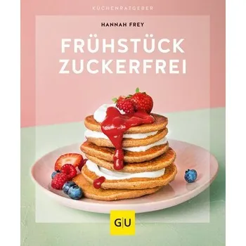 Frühstück zuckerfrei - Frey, Hannah