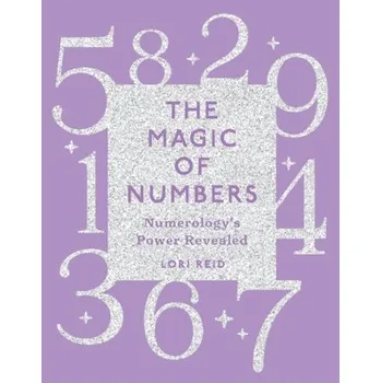 Magic of Numbers: Numerology's Power Revealed - Lori Reid