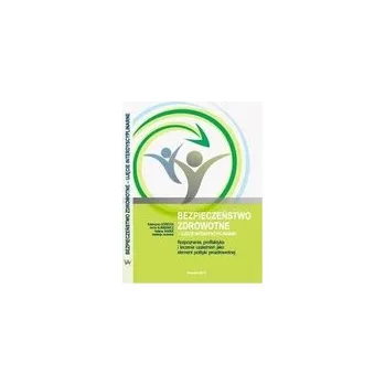 Bezpieczeństwo zdrowotne – ujęcie interdyscyplinarne - praca zbiorowa