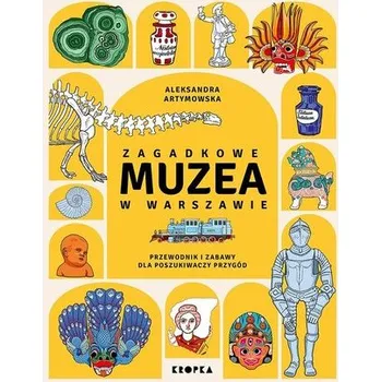 Zagadkowe muzea w Warszawie - ALEKSANDRA ARTYMOWSKA