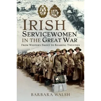 Irish Servicewomen in the Great War - Walsh, Mary; Walsh, Barbara
