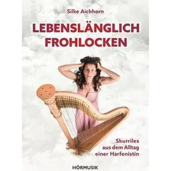 Lebenslänglich Frohlocken - Aichhorn, Silke [DE] (2019, Brožovaná, Editorial Almuzara)