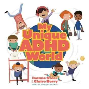 My Unique ADHD World - Steer, Joanne; Horstmann, Kate