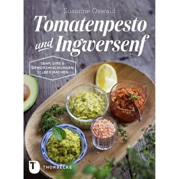 Tomatenpesto und Ingwersenf - Oswald, Susanne