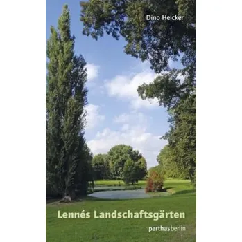 Cestování Peter Joseph Lenné und seine Landschaftsgärten - Heicker, Dino