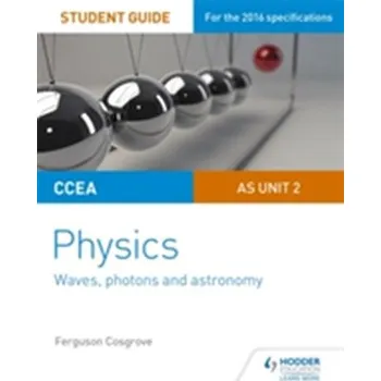 CCEA AS Unit 2 Physics Student Guide: Waves, photons and astronomy - Cosgrove, Ferguson