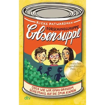 Forschungsgruppe Erbsensuppe - oder wie wir Omas großem Geheimnis auf die Spur kamen - Patwardhan, Rieke