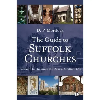 The Guide to Suffolk Churches - Mortlock, D. P.