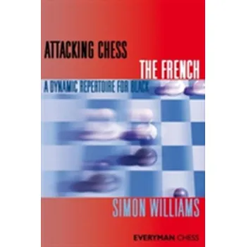 Attacking Chess: The French - Williams, Simon