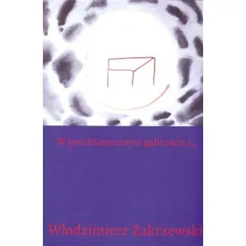 W psychiatrycznym gabinecie i... - Zakrzewski Włodzimierz
