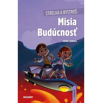 Bystrá hlava Strelka a Bystroš: Misia Budúcnosť - Quiroga Anabel