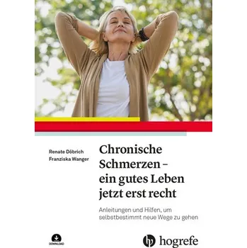 Chronische Schmerzen - ein gutes Leben jetzt erst recht - Döbrich, Renate