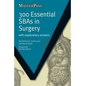 300 Essential SBAs in Surgery - Sritharan, Kaji (MD(Res) MBBS FRCS SpR in General Surgery, North West Thames Rotation, London Deanery, Honorary Research