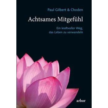 Achtsames Mitgefühl - Gilbert, Paul [DE] (2020, Brožovaná, Arbor Verlag)