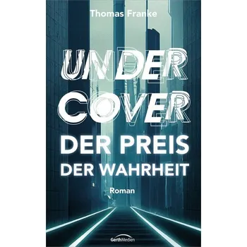 Undercover - der Preis der Wahrheit - Franke, Thomas