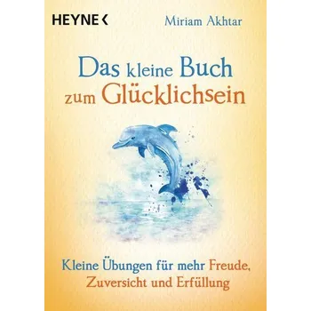 Das kleine Buch zum Glücklichsein - Akhtar, Miriam
