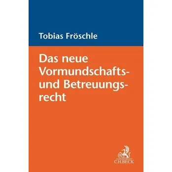 Das neue Vormundschafts- und Betreuungsrecht - Fröschle, Tobias