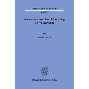 Narrative zum Gerechten Krieg im Völkerrecht. - Dolezik, Joachim