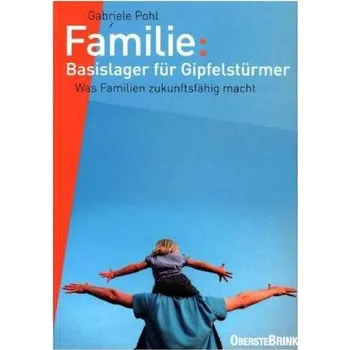 Familie: Basislager für Gipfelstürmer - Pohl, Gabriele