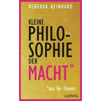Kleine Philosophie der Macht (nur für Frauen) - Reinhard, Rebekka