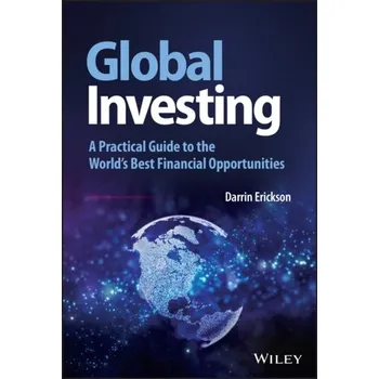 Global Investing - A Practical Guide to the World's Best Financial Opportunities - Erickson, Darrin
