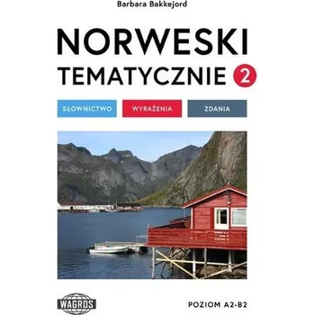 Norweski tematycznie 2 Słownictwo Wyrażenia Zdania - Barbara Bakkejord
