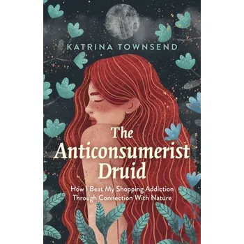 Osobní rozvoj Anti-consumerist Druid, The - Townsend, Katrina