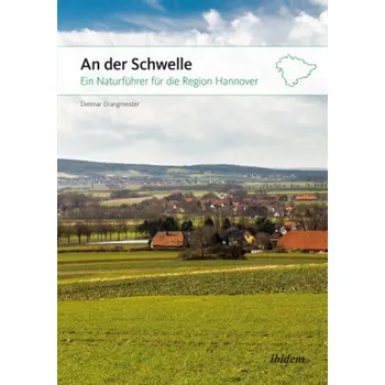 An der Schwelle: Ein Naturführer für die Region Hannover - Drangmeister, Dietmar