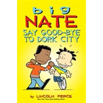 Kniha Big Nate: Say Good-bye to Dork City - Lincoln Peirce
