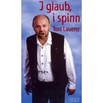 I glaub, i spinn - Lauerer, Toni
