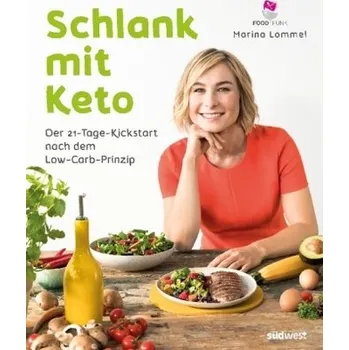 Schlank mit Keto: Der 21-Tage-Kickstart nach dem Low-Carb-Prinzip - Lommel, Marina