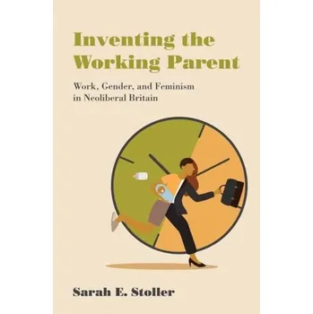 Učebnice Inventing the Working Parent - Stoller, Sarah E.