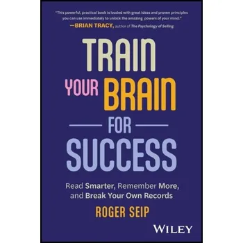 Train Your Brain For Success - Seip, Roger [EN] (2023, Brožovaná, John Wiley & Sons Inc)